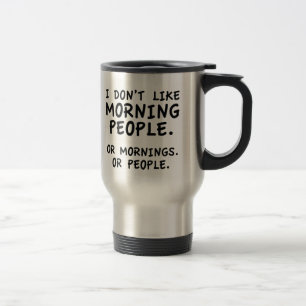 I Don't Like Morning People Travel Mug