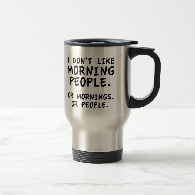 I Don't Like Morning People Travel Mug (Right)