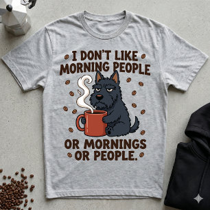 I Don't Like Mornings Or People Grumpy Scottie T-Shirt