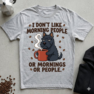 I Don't Like Mornings Or People Grumpy Scottie T-Shirt