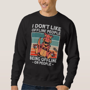 I Dont Like Offline People Playing Video Games Tre Sweatshirt