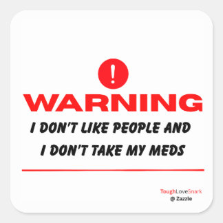 I don't like people and I don't take my meds funny Square Sticker