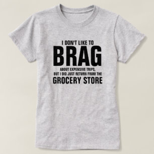 I DON'T LIKE TO BRAG T-Shirt