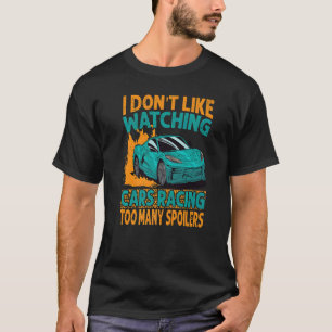 I Don't Like Watching Cars Racing Too Many Spoiler T-Shirt