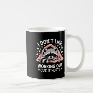 I Dont Like Working Out Cuz It Hurts _10 Coffee Mug