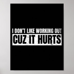 I Dont Like Working Out Cuz It Hurts _12 Poster