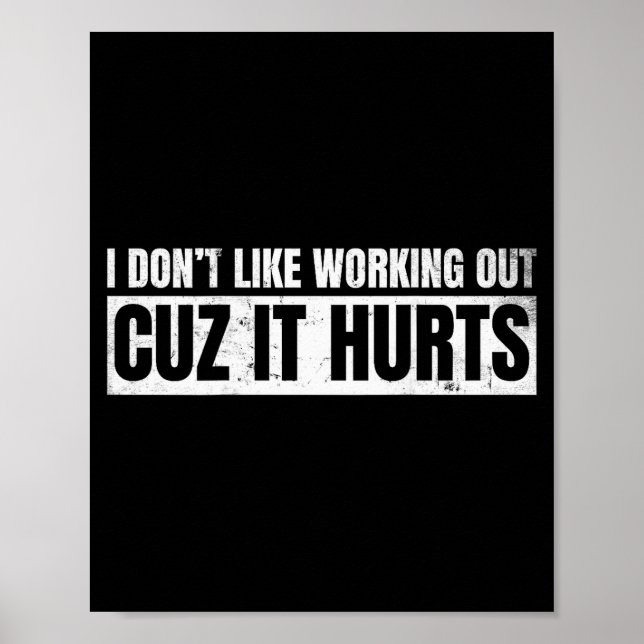 I Dont Like Working Out Cuz It Hurts _12  Poster (Front)