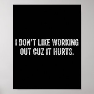 I Dont Like Working Out Cuz It Hurts _14 Poster