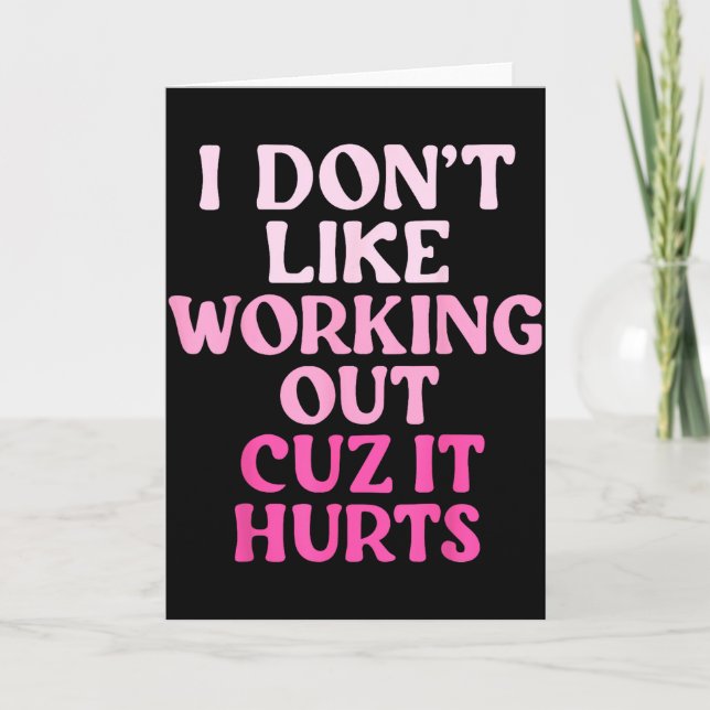 I Dont Like Working Out Cuz It Hurts _15  Card (Front)