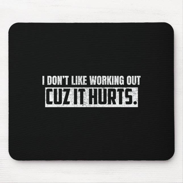 I Dont Like Working Out Cuz It Hurts _17  Mouse Mat (Front)