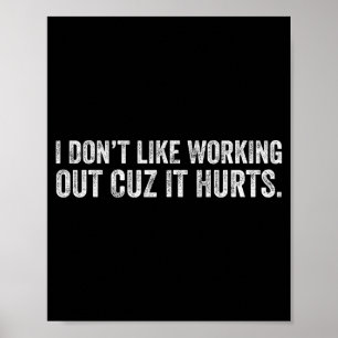 I Dont Like Working Out Cuz It Hurts _18 Poster