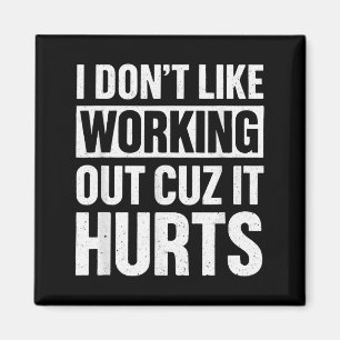 I Dont Like Working Out Cuz It Hurts _1  Magnet