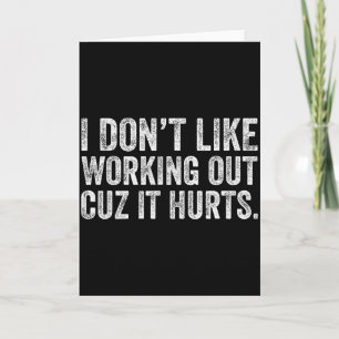 I Dont Like Working Out Cuz It Hurts _22 Card