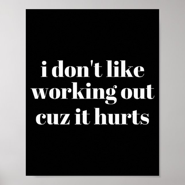 I Dont Like Working Out Cuz It Hurts _24  Poster (Front)