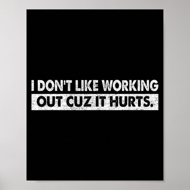 I Dont Like Working Out Cuz It Hurts _4  Poster (Front)