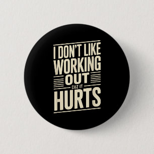 I Dont Like Working Out Cuz It Hurts 6 Cm Round Badge