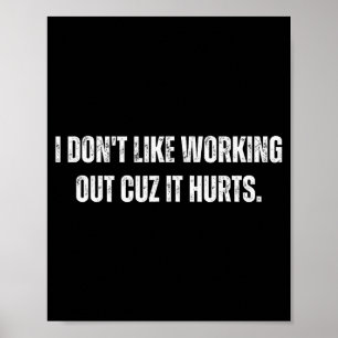 I Dont Like Working Out Cuz It Hurts _6  Poster