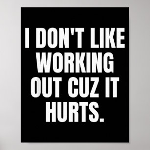 I Dont Like Working Out Cuz It Hurts _7  Poster