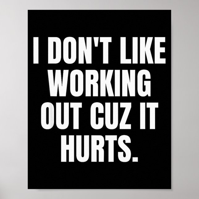 I Dont Like Working Out Cuz It Hurts _7  Poster (Front)