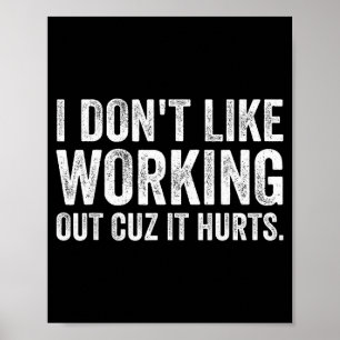 I Dont Like Working Out Cuz It Hurts _8 Poster