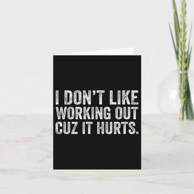 I Dont Like Working Out Cuz It Hurts  Card (Front)