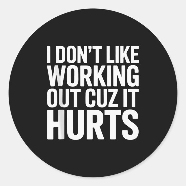 I Dont Like Working Out Cuz It Hurts Exercise Funn Classic Round Sticker (Front)
