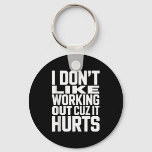 I Dont Like Working Out Cuz It Hurts Funny Bodybui Key Ring