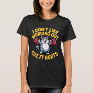 I Dont Like Working Out Cuz It Hurts Funny Cat Laz T-Shirt