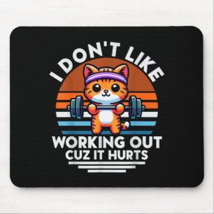 I Dont Like Working Out Cuz It Hurts. Funny Cat Wo Mouse Mat