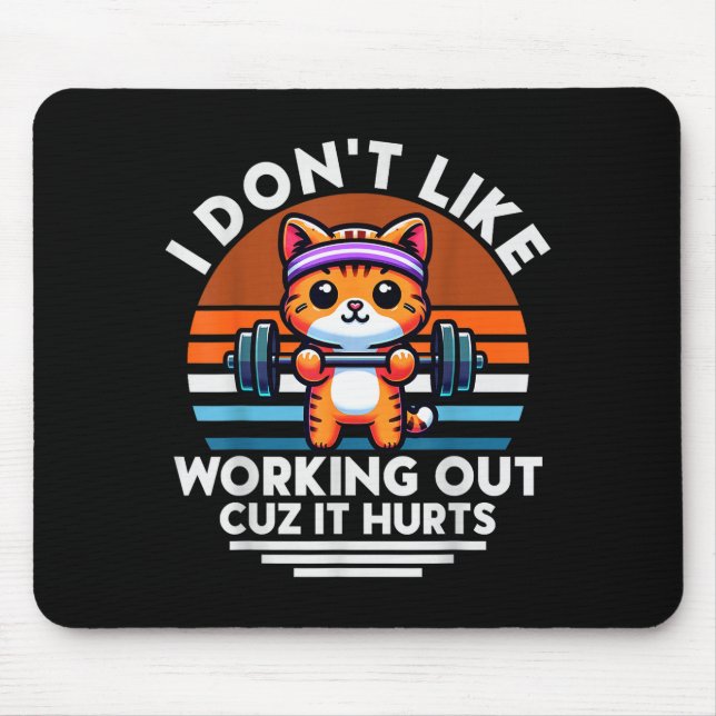 I Dont Like Working Out Cuz It Hurts. Funny Cat Wo Mouse Mat (Front)