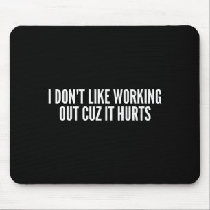 I Dont Like Working Out Cuz It Hurts Funny Gym _3 Mouse Mat