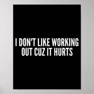 I Dont Like Working Out Cuz It Hurts Funny Gym _3 Poster