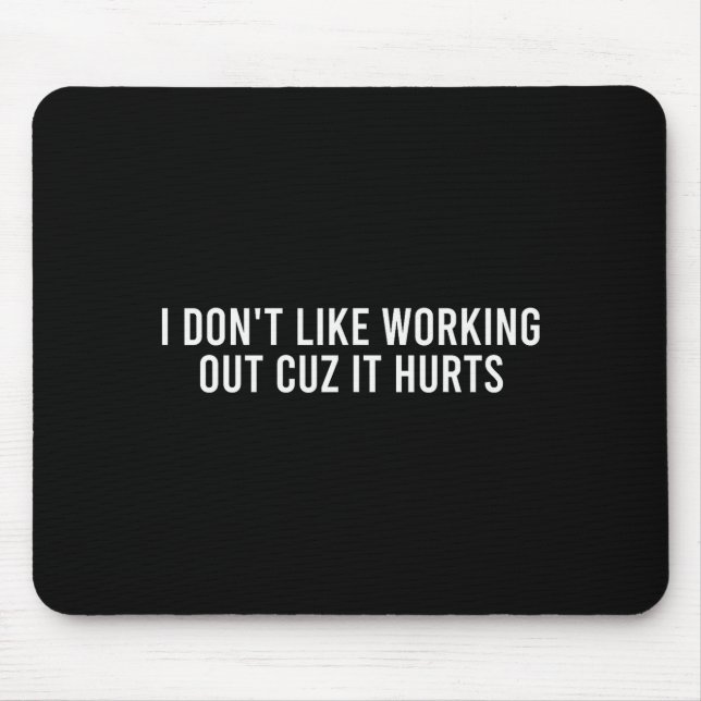 I Dont Like Working Out Cuz It Hurts Funny Gym _4  Mouse Mat (Front)