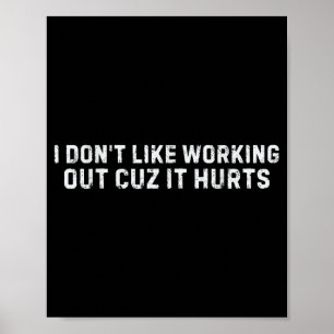 I Dont Like Working Out Cuz It Hurts Funny Gym _5 Poster
