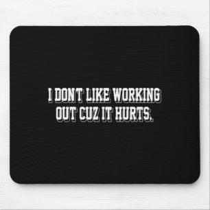 I Dont Like Working Out Cuz It Hurts Funny Gym _6 Mouse Mat