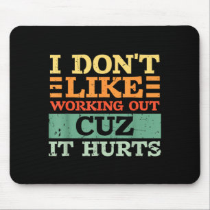 I Dont Like Working Out Cuz It Hurts Funny Gym _7 Mouse Mat