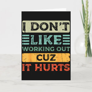 I Dont Like Working Out Cuz It Hurts Funny Gym _8  Card