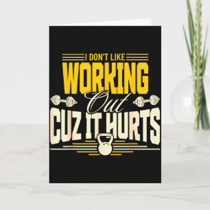 I Dont Like Working Out Cuz It Hurts Funny Gym Card