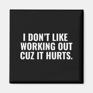 I Dont Like Working Out Cuz It Hurts Funny Gym For Magnet
