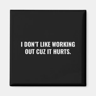 I Dont Like Working Out Cuz It Hurts Funny Gym For Magnet