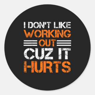 I Dont Like Working Out Cuz It Hurts Funny Gym Hil Classic Round Sticker
