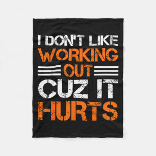 I Dont Like Working Out Cuz It Hurts Funny Gym Hil Fleece Blanket
