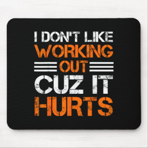 I Dont Like Working Out Cuz It Hurts Funny Gym Hil Mouse Mat
