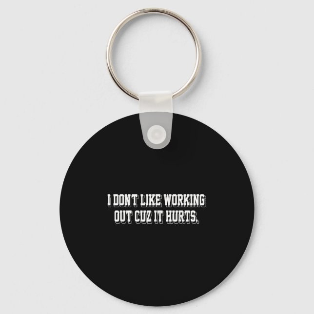I Don't Like Working Out Cuz It Hurts Funny Gym  Key Ring (Front)