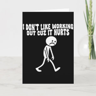 I Dont Like Working Out Cuz It Hurts – Funny Lazy Card