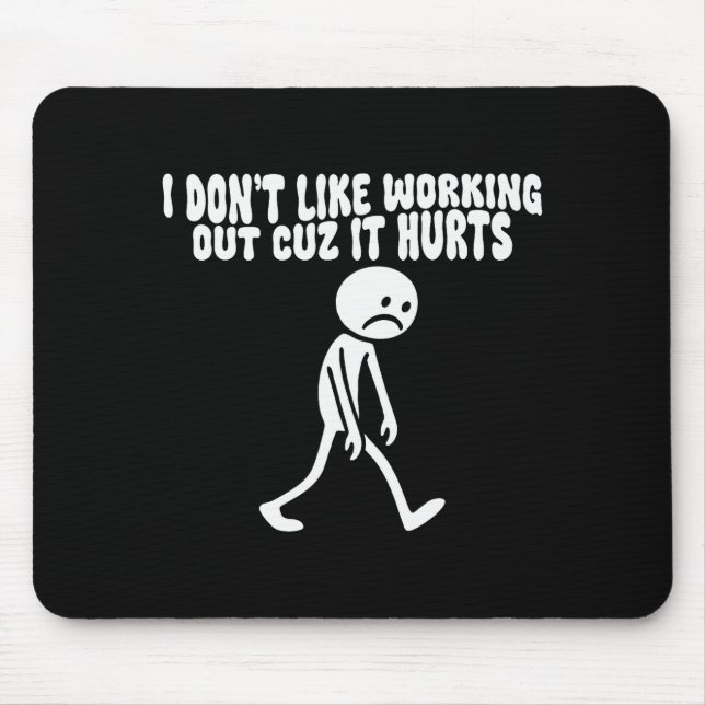 I Dont Like Working Out Cuz It Hurts – Funny Lazy  Mouse Mat (Front)