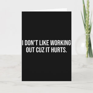 I Dont Like Working Out Cuz-it Hurts Funny Men Wom Card