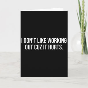 I Dont Like Working Out Cuz-it Hurts Funny Men Wom Card