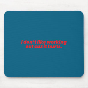 I don't like working out cuz it hurts funny traini mouse mat