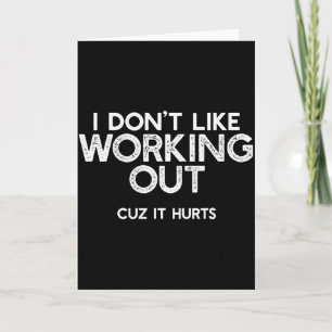I Dont Like Working Out Cuz It Hurts Funny Trainin Card